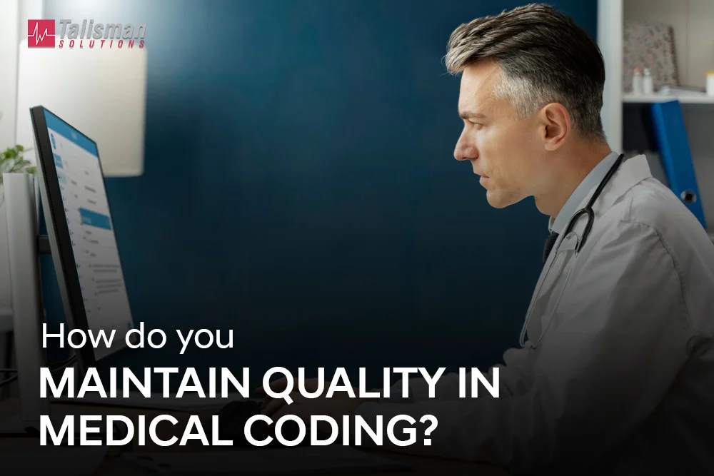 How do you maintain quality in medical coding